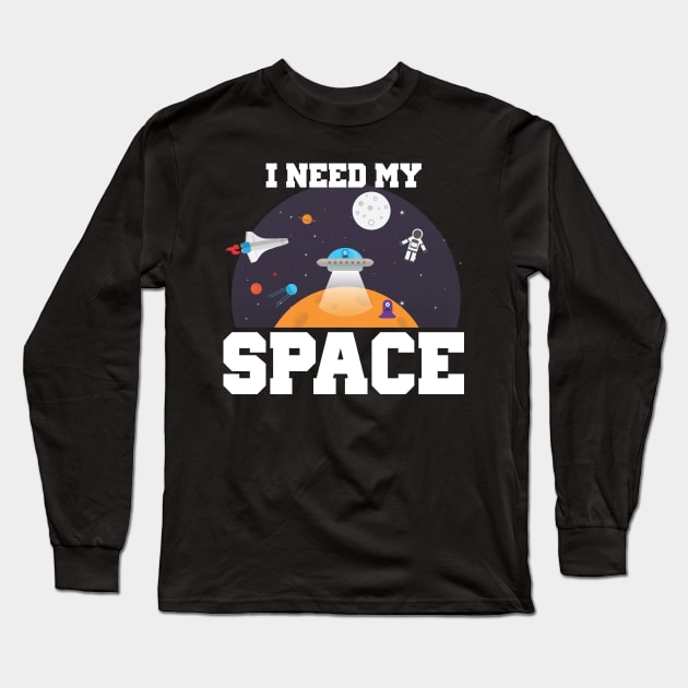 Funny I Need My Space Astronaut & Aliens Spaceship Long Sleeve T-Shirt by theperfectpresents